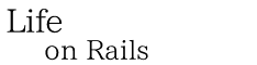 Life on Rails