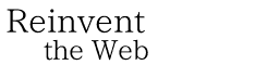 Reinvent the Web